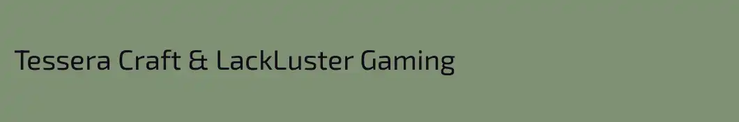 Tessera Craft & LackLuster Gaming
